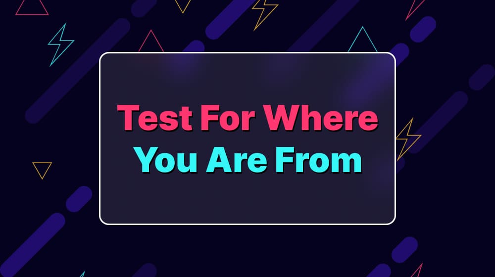 Test For Where You Are From